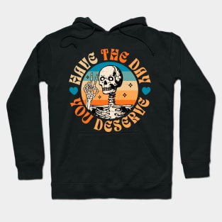 Have The Day You Deserve Peace Sign Skeleton - Motivational Hoodie